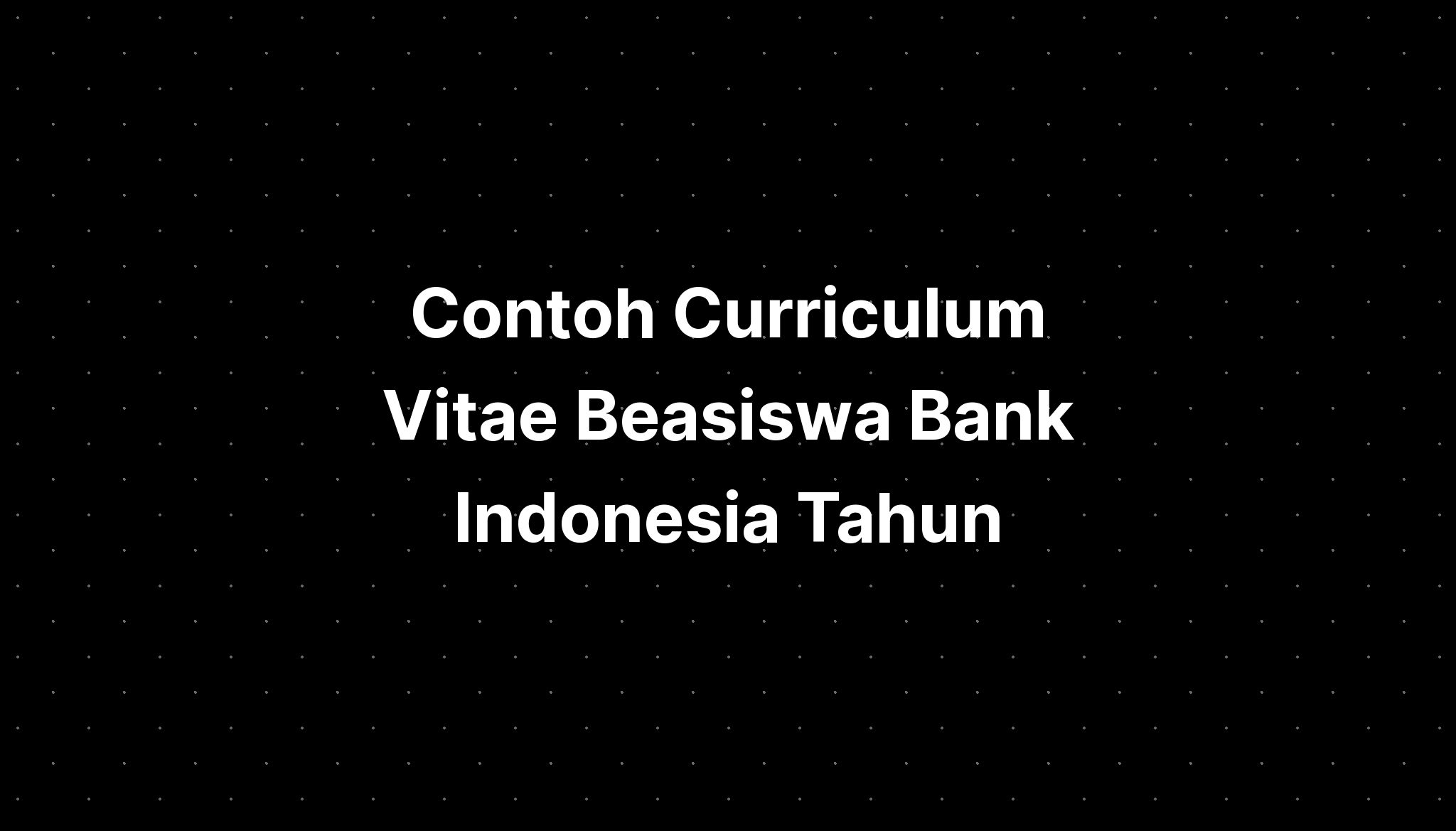 Contoh Curriculum Vitae Beasiswa Bank Indonesia Tahun - IMAGESEE